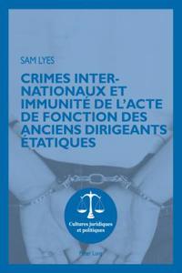 Crimes Internationaux Et Immunité de l'Acte de Fonction Des Anciens Dirigeants Étatiques