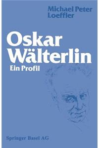 Oskar Wälterlin: Ein Profil