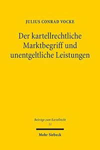 Der kartellrechtliche Marktbegriff und unentgeltliche Leistungen