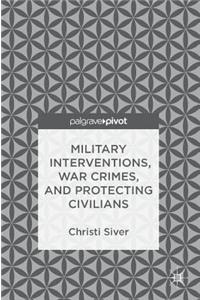 Military Interventions, War Crimes, and Protecting Civilians