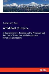 Text-Book of Hygiene: A Comprehensive Treatise on the Principles and Practice of Preventive Medicine from an American Standpoint