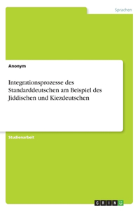Integrationsprozesse des Standarddeutschen am Beispiel des Jiddischen und Kiezdeutschen