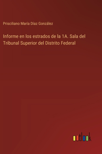 Informe en los estrados de la 1A. Sala del Tribunal Superior del Distrito Federal