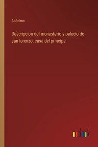 Descripcion del monasterio y palacio de san lorenzo, casa del principe
