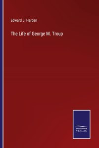 Life of George M. Troup