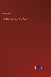 Half Hours in the Tiny World