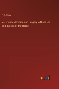 Veterinary Medicine and Surgery in Diseases and Injuries of the Horse