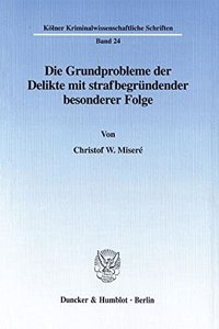 Die Grundprobleme Der Delikte Mit Strafbegrundender Besonderer Folge