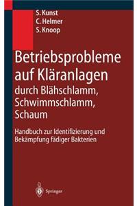 Betriebsprobleme Auf Kläranlagen Durch Blähschlamm, Schwimmschlamm, Schaum: Handbuch Zur Identifizierung Und Bekämpfung Fädiger Bakterien