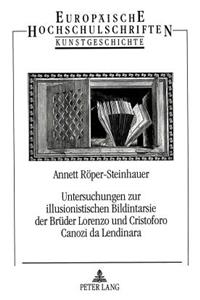Untersuchungen Zur Illusionistischen Bildintarsie Der Brueder Lorenzo Und Cristoforo Canozi Da Lendinara
