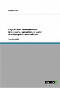 Organisierte Interessen und Interessenorganisationen in der Bundesrepublik Deutschland