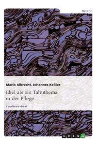 Ekel als ein Tabuthema in der Pflege