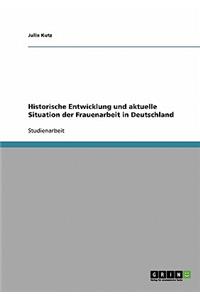 Historische Entwicklung und aktuelle Situation der Frauenarbeit in Deutschland