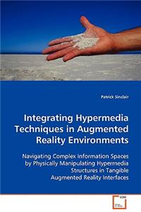 Integrating Hypermedia Techniques in Augmented Reality Environments: Navigating Complex Information Spaces by Physically Manipulating Hypermedia Structures in Tangible Augmented Reality Interfaces