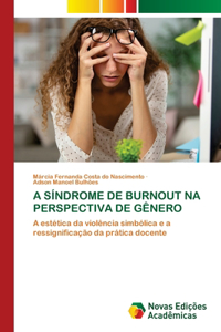 A Síndrome de Burnout Na Perspectiva de Gênero