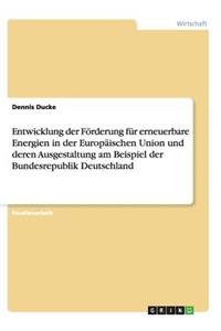 Entwicklung der Förderung für erneuerbare Energien in der Europäischen Union und deren Ausgestaltung am Beispiel der Bundesrepublik Deutschland