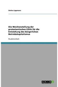 Die Weichenstellung der protestantischen Ethik für die Entstehung des bürgerlichen Betriebskapitalismus