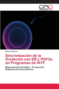 Sincronización de la Ovulación con EB y PGF2a en Programas de IATF