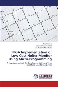 FPGA Implementation of Low Cost Holter Monitor Using Micro-Programming