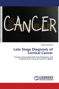 Late Stage Diagnosis of Cervical Cancer