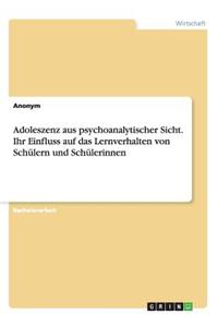 Adoleszenz aus psychoanalytischer Sicht. Ihr Einfluss auf das Lernverhalten von Schülern und Schülerinnen