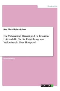 Die Vulkaninsel Hawaii und La Reunion. Leitmodelle für die Entstehung von Vulkaninseln über Hotspots?