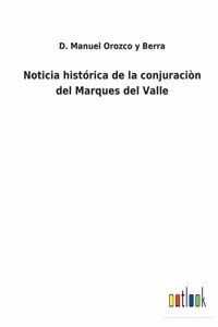 Noticia histórica de la conjuraciòn del Marques del Valle