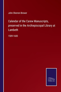 Calendar of the Carew Manuscripts, preserved in the Archiepiscopal Library at Lambeth