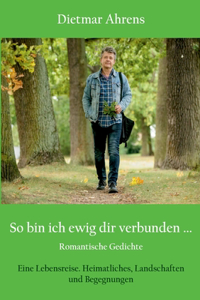 So bin ich ewig dir verbunden ...