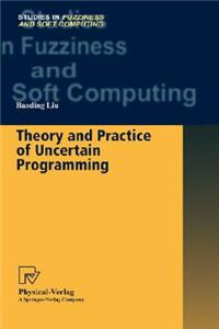 Theory and Practice of Uncertain Programming