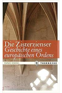 Die Zisterzienser. Geschichte Eines Europaischen Ordens