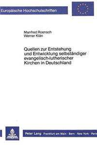 Quellen Zur Entstehung Und Entwicklung Selbstaendiger Evangelisch-Lutherischer Kirchen in Deutschland