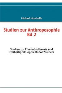 Studien zur Anthroposophie Bd. 2: Studien zur Erkenntnistheorie und Freiheitsphilosophie Rudolf Steiners