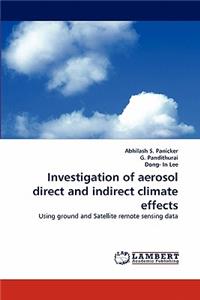 Investigation of Aerosol Direct and Indirect Climate Effects