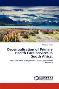 Decentralisation of Primary Health Care Services in South Africa