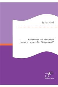Reflexionen von Identität in Hermann Hesses Der Steppenwolf