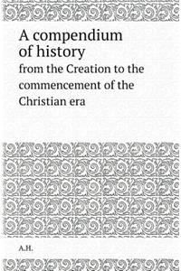 A Compendium of History from the Creation to the Commencement of the Christian Era