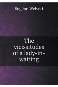 The Vicissitudes of a Lady-In-Waiting