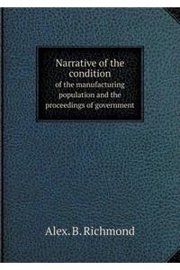 Narrative of the Condition of the Manufacturing Population and the Proceedings of Government