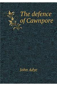 The Defence of Cawnpore