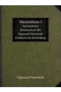 Maximilians I Vertraulicher Briefwechsel Mit Sigmund Prüschenk Freiherrn Zu Stettenberg