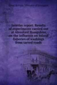 Interim report. Results of experiments carried out at Alresford Hampshire on the influence on inland fisheries of washings from tarred roads