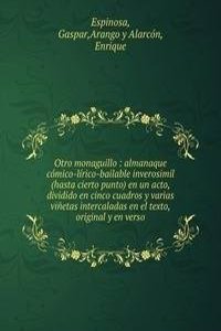 Otro monaguillo : almanaque comico-lirico-bailable inverosimil (hasta cierto punto) en un acto, dividido en cinco cuadros y varias vinetas intercaladas en el texto, original y en verso