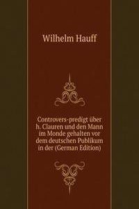 Controvers-predigt uber h. Clauren und den Mann im Monde gehalten vor dem deutschen Publikum in der (German Edition)