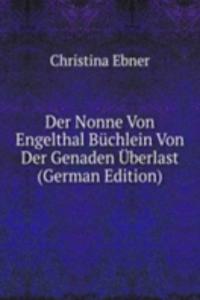 Der Nonne Von Engelthal Buchlein Von Der Genaden Uberlast (German Edition)