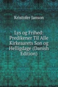 Lys og Frihed: Predikener Til Alle Kirkeaarets Son og Helligdage (Danish Edition)