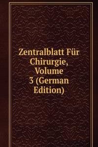 Zentralblatt Fur Chirurgie, Volume 3 (German Edition)