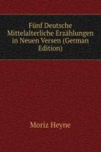 Funf Deutsche Mittelalterliche Erzahlungen in Neuen Versen (German Edition)