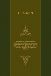 Anleitung zur Verbesserung des Wiesenund Futterbaues; mit besonderer Rucksicht auf das Herzogthum Nassau. Nebst einer kurzen Beilage uber die . der Obstkultur auf dem Lande (German Edition)