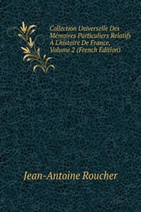 Collection Universelle Des Memoires Particuliers Relatifs A L'histoire De France, Volume 2 (French Edition)